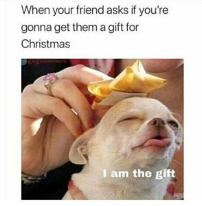 I Am the Gift Meme (Number 1 on the list)